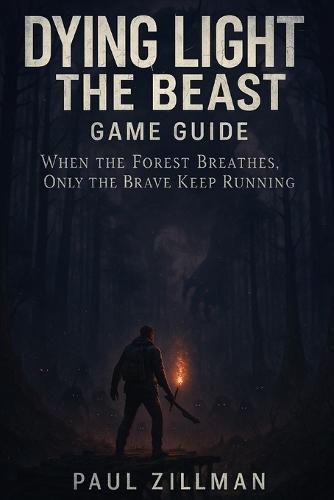 Dying Light: The Beast Game Guide: When the Forest Breathes, Only the Brave Keep Running