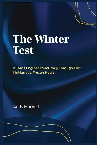The Winter Test: A Tamil Engineer's Journey Through Fort McMurray's Frozen Heart Immigration Story Cultural Adaptation Canadian Winter Survival Oil Sands Worker Experience