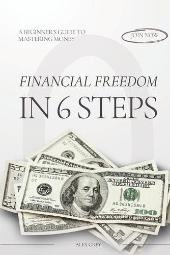 Financial Freedom in 6 Steps: A Beginner's Guide to Mastering Money
