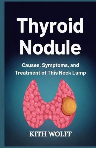 Thyroid Nodule: Causes, Symptoms, and Treatment of This Neck Lump