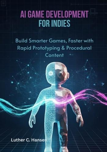 AI Game Development for Indies: Build Smarter Games, Faster with Rapid Prototyping & Procedural Content