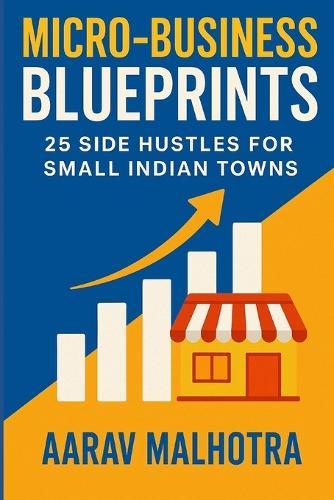Micro-Business Blueprints: 25 Side Hustles for Small Indian Towns