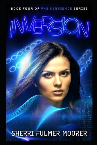Inversion, Book Four of The Sentience Series: A Near Future Sci-Fi Thriller