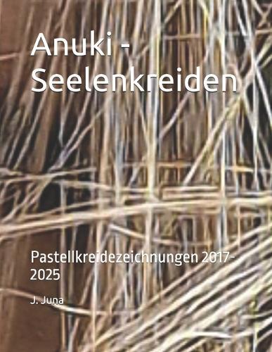 Anuki - Seelenkreiden: Pastellkreidezeichnungen 2017-2025