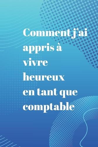 Comment j'ai appris à vivre heureux en tant que comptable