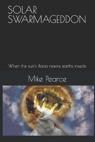 Solar Swarmageddon: When the sun's flares rewire earths insects