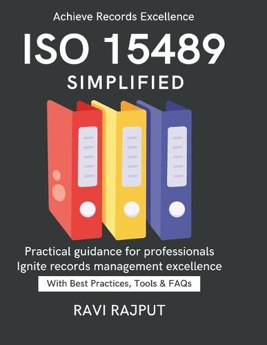 ISO 15489 Simplified: Simplifying Information Management Compliance in Document Control Practical Roadmap to ISO 15489 From Policy to Practice Global Records Standards