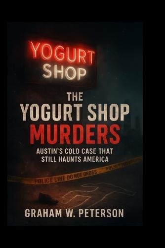 The Yogurt Shop Murders: Austin's Cold Case That Still Haunts America
