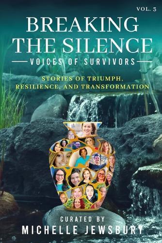 Breaking the Silence: Voices of Survivors Vol. 3