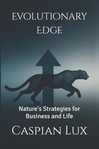 Evolutionary Edge: Nature's Strategies for Business and Life