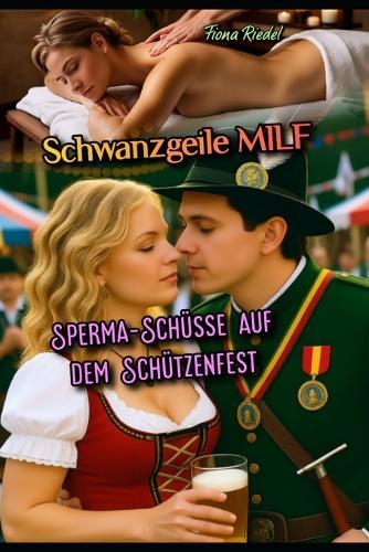 Schwanzgeile MILF: Sperma-Schüsse auf dem Schützenfest