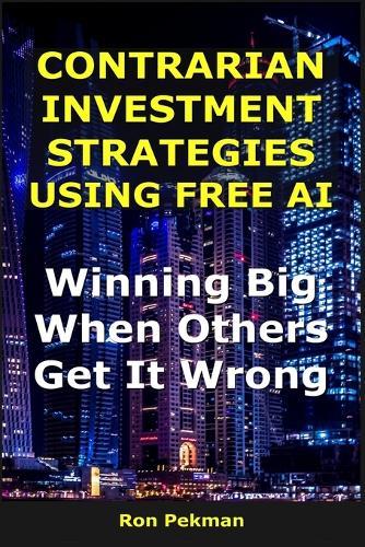 Contrarian Investment Strategies Using Free AI: Winning Big When Others Get It Wrong