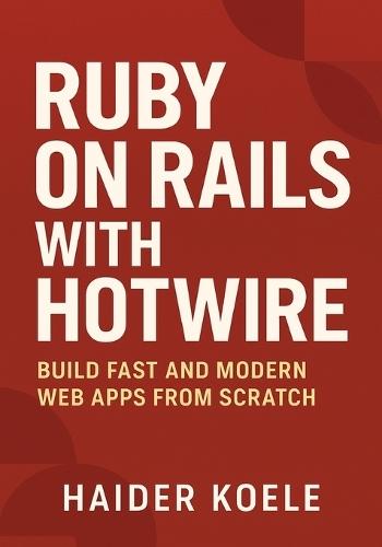 Ruby on Rails with Hotwire: Build Fast and Modern Web Apps from Scratch