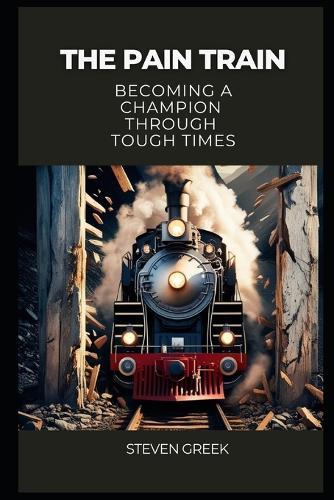The Pain Train: Becoming a Champion Through Tough Times