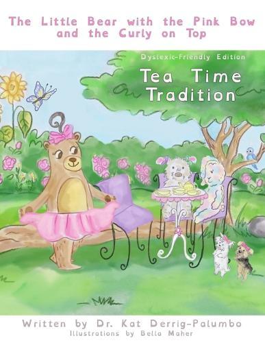 The Little Bear With The Pink Bow And The Curly On Top: Tea Time Tradition - Dyslexic-Friendly Edition