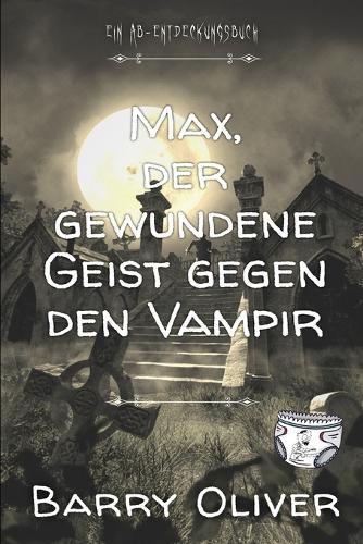 Max, der gewundene Geist gegen den Vampir: Eine Zombie- und Vampir-Geschichte für Teenager