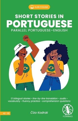 Short Stories in Portuguese: 12 Bilingual Stories with Line-by-Line Translation, Audio Access, Vocabulary, and Exercises for Improving Fluency and Reading Comprehension