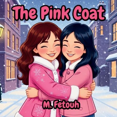 The Pink Coat: A Heartwarming Bedtime Story About Kindness, Sharing, and the Secret to True Happiness