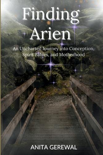 Finding Arien: An Uncharted Journey into Conception, Spirit Babies, and Motherhood