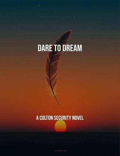 Dare To Dream: A Colton Security Novel