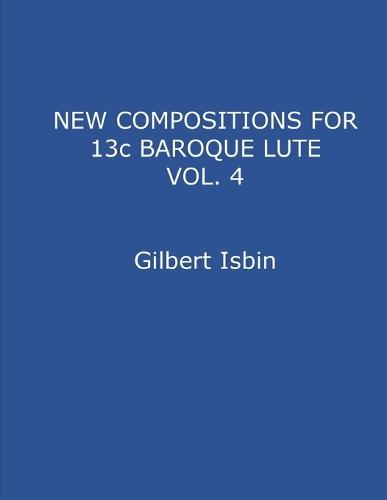 NEW COMPOSITIONS FOR 13c BAROQUE LUTE VOL.4
