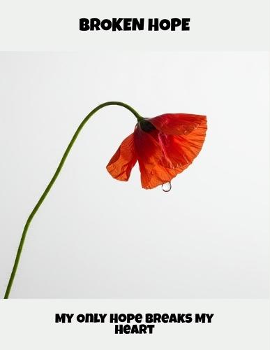 Broken Hope: My Only Hope Breaks My Heart
