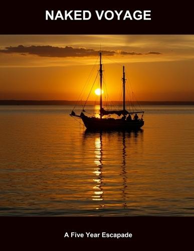 Naked Voyage: A Five Year Escapade