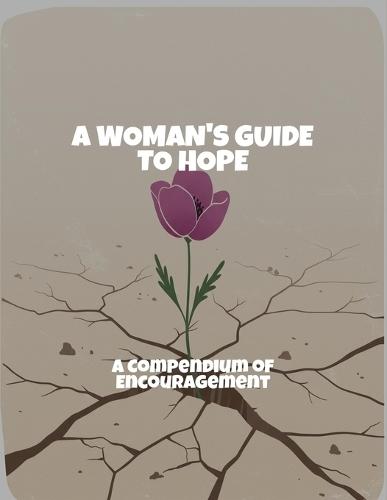 A Woman'S Guide To Hope: A Compendium Of Encouragement