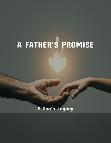 A Father'S Promise: A Son'S Legacy