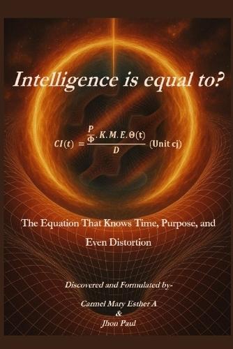Intelligence is equal to?: The Equation That Knows Time, Purpose, and Even Distortion