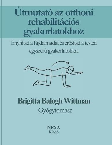 Útmutató az otthoni rehabilitációs gyakorlatokhoz: Enyhítsd a fájdalmadat és erősítsd a tested egyszerű gyakorlatokkal