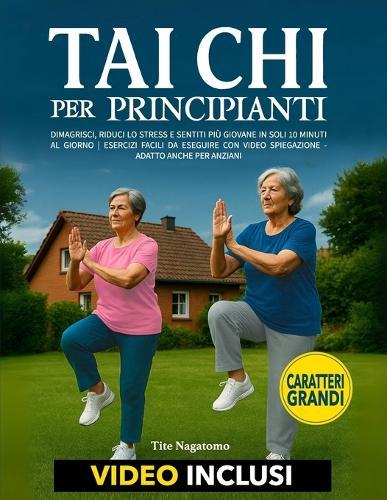 Tai Chi per Principianti: Dimagrisci, Riduci lo Stress e Sentiti più Giovane con soli 10 Minuti al Giorno Esercizi Facili da Eseguire con VIDEO SPIEGAZIONE - Adatto anche per Anziani