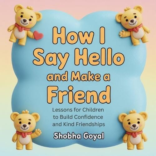 How I Say Hello and Make a Friend: Lessons for Children to Build Confidence and Kind Friendships
