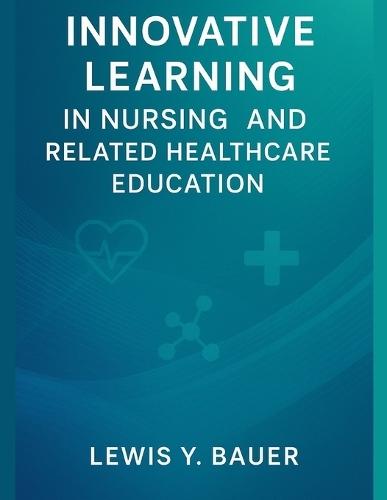 Innovative Learning in Nursing and Related Healthcare Education