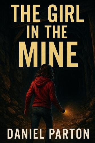 The Girl in the Mine: A Small-Town Thriller About a Missing Girl, a Forgotten Case, and a Sheriff Who Won't Look Away