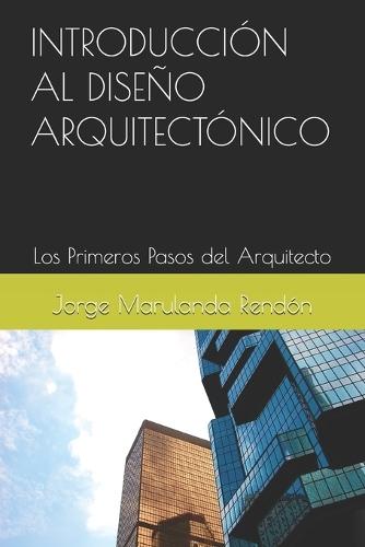 Introducción Al Diseño Arquitectónico: Los Primeros Pasos del Arquitecto