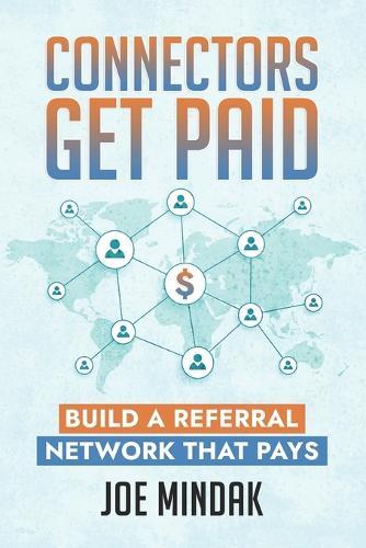 Connectors Get Paid: Build a Referral Network That Pays