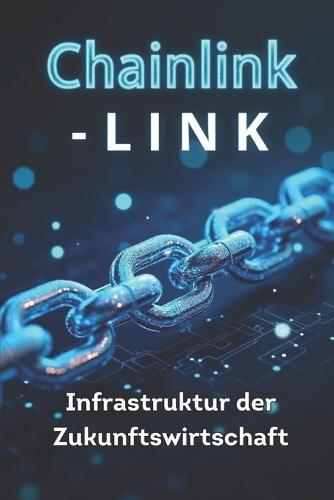 Chainlink LINK: Infrastruktur der Zukunftswirtschaft: Detaillierte Analyse von Chainlink und dem LINK-Token, dezentralen Orakeln, praktischen Anlagestrategien und Entwicklungsprognosen