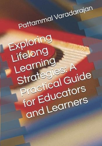 Exploring Lifelong Learning Strategies: A Practical Guide for Educators and Learners