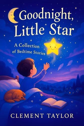 Goodnight, Little Star: A Collection of Bedtime Stories - Enchanting Moonlit Journeys to Soothe Kids & Inspire Peaceful Slumber