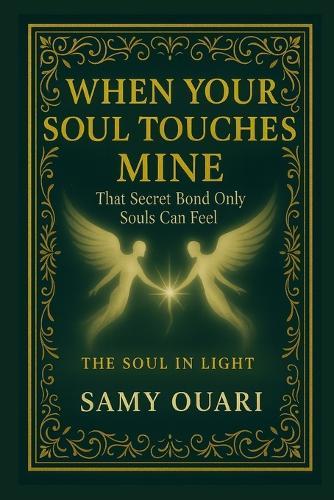 When Your Soul Touches Mine: That Secret Bond Only Souls Can Feel