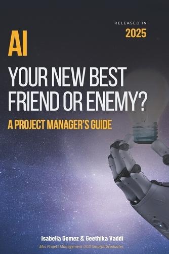 AI Your New Best Friend Or Enemy: A Project Manager's Guide