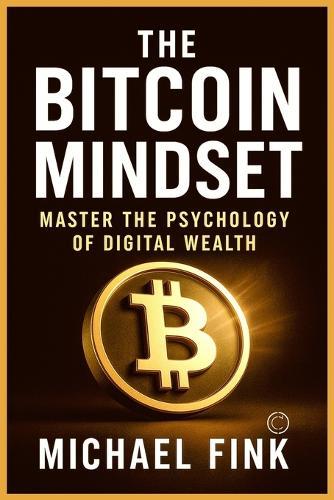 The Bitcoin Mindset: Master the Psychology of Digital Wealth