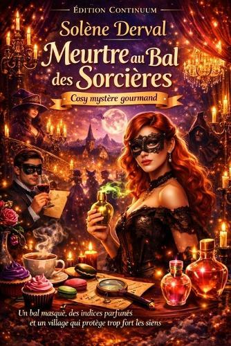 Meurtre au Bal des Sorcières: Cosy mystère gourmand: un bal masqué, des indices parfumés et un village qui protège trop fort les siens.