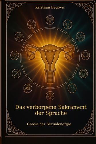 Das verborgene Sakrament der Sprache: Gnosis der Sexualenergie