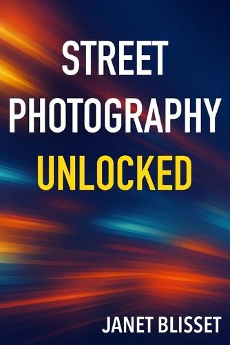 Street Photography Unlocked