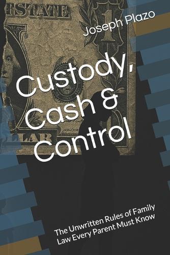 Custody, Cash & Control: The Unwritten Rules of Family Law Every Parent Must Know