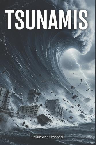Tsunamis: 100 True Stories of Oceanic Catastrophes