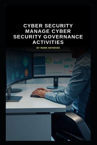 Cyber Security manage Cyber Security Governance activities