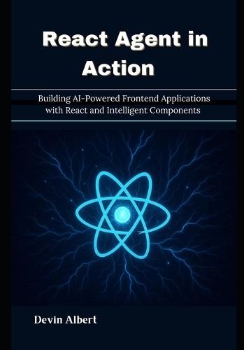 React Agent in Action: Building AI-Powered Frontend Applications with React and Intelligent Components